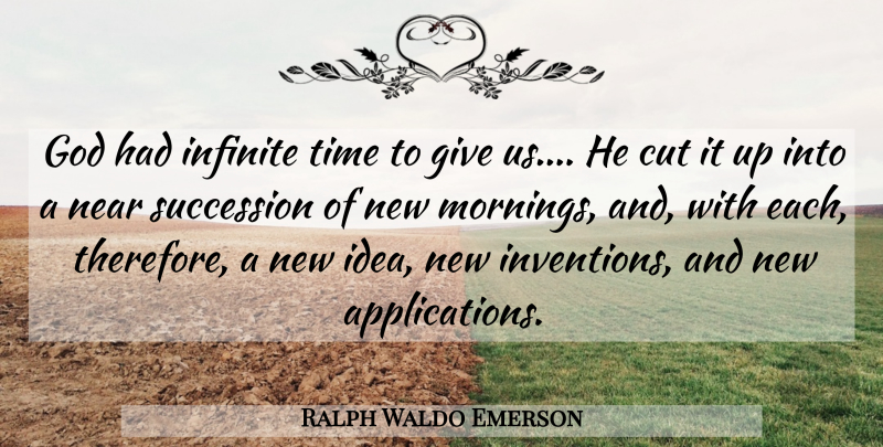 Ralph Waldo Emerson Quote About Morning, Cutting, Ideas: God Had Infinite Time To...