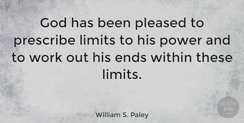 William S. Paley Quote About Work Out, Limits, Ends: God Has Been Pleased To...