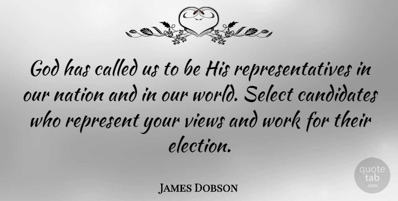 James Dobson Quote About Views, Our World, Election: God Has Called Us To...