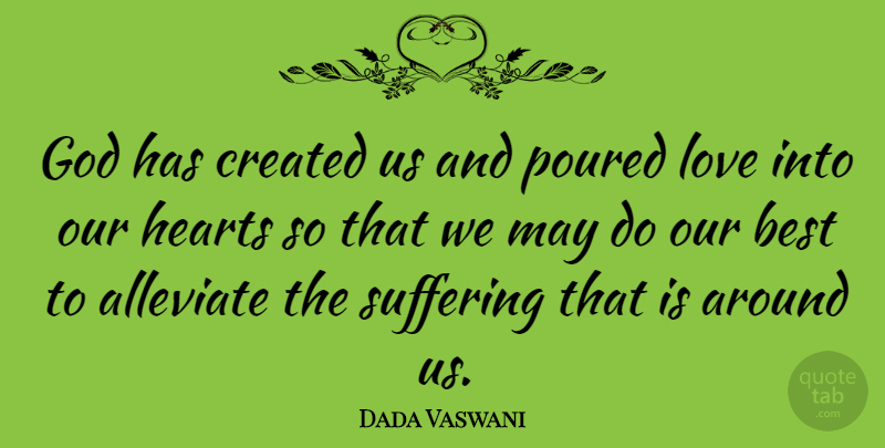 Dada Vaswani Quote About Best, Created, God, Hearts, Love: God Has Created Us And...