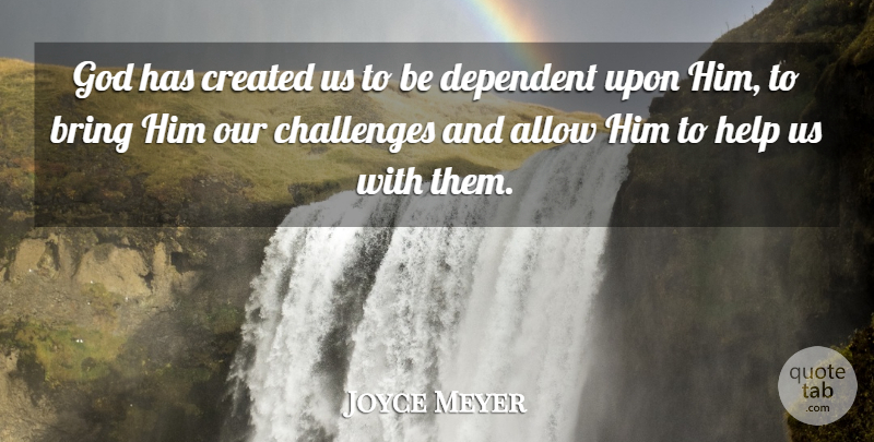 Joyce Meyer Quote About God, Christian, Religious: God Has Created Us To...