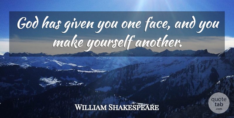 William Shakespeare Quote About God, Fake People, Being Yourself: God Has Given You One...
