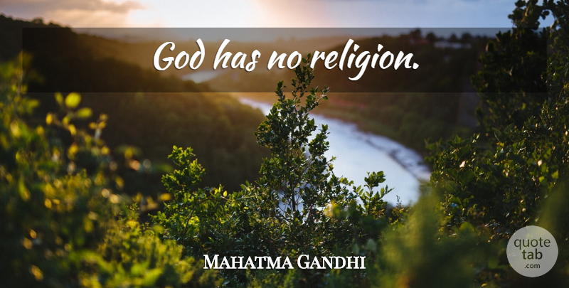 Mahatma Gandhi Quote About God, Spiritual, Religion: God Has No Religion...