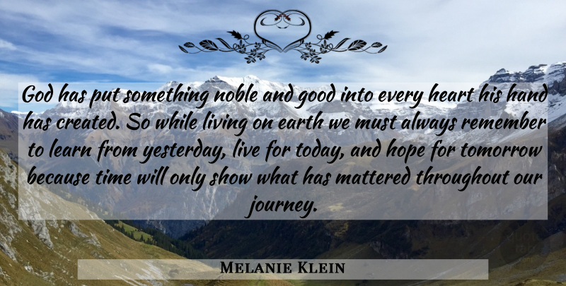 Melanie Klein Quote About Motivational, Heart, Journey: God Has Put Something Noble...