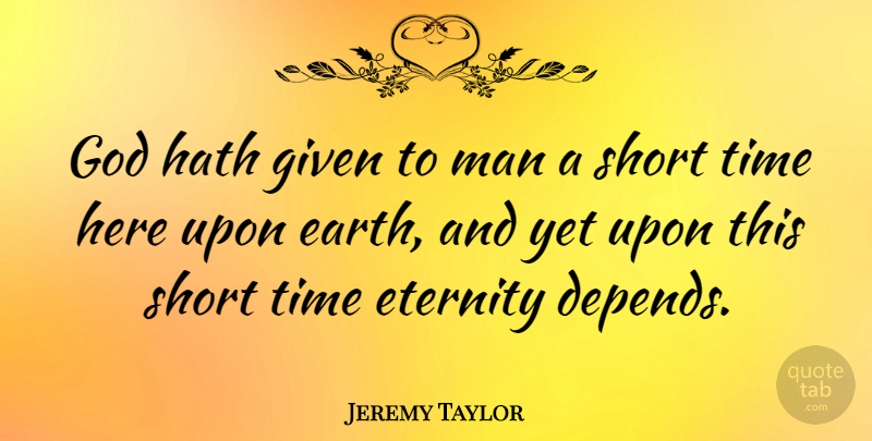 Jeremy Taylor Quote About Life, Time, Men: God Hath Given To Man...