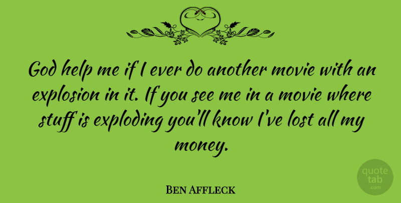 Ben Affleck Quote About Money, Stuff, Helping: God Help Me If I...