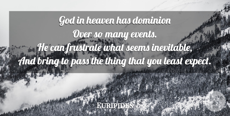 Euripides Quote About Heaven, Dominion, Events: God In Heaven Has Dominion...