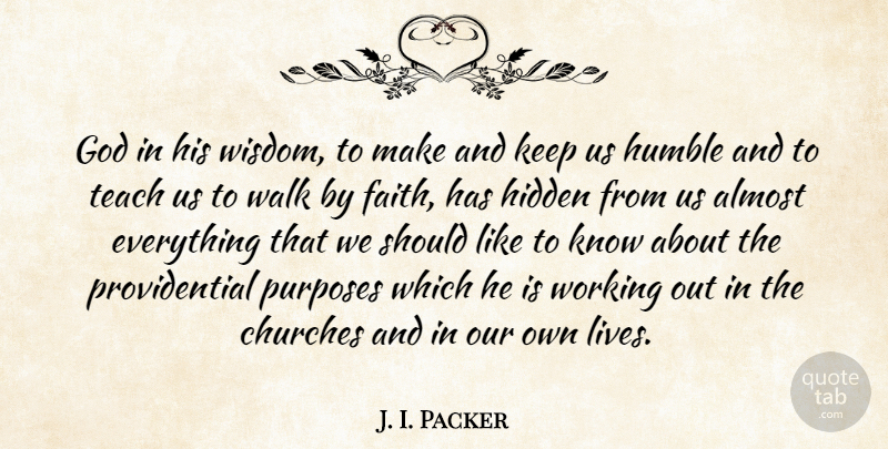J. I. Packer Quote About Humble, Work Out, Church: God In His Wisdom To...