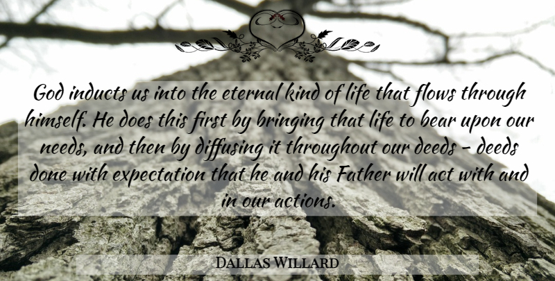 Dallas Willard Quote About Father, Deeds Done, Expectations: God Inducts Us Into The...