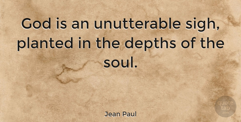 Jean Paul Quote About God, Soul, Literature: God Is An Unutterable Sigh...
