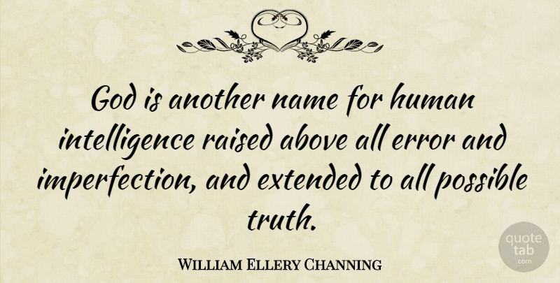William Ellery Channing Quote About Names, Errors, Imperfection: God Is Another Name For...