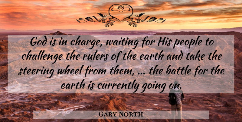 Gary North Quote About People, Waiting, Challenges: God Is In Charge Waiting...