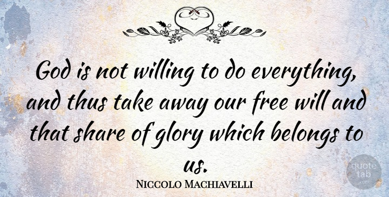 Niccolo Machiavelli Quote About God, Philosophical, Art Of War: God Is Not Willing To...