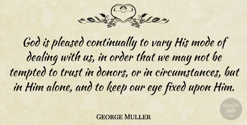 George Muller Quote About Eye, Order, May: God Is Pleased Continually To...