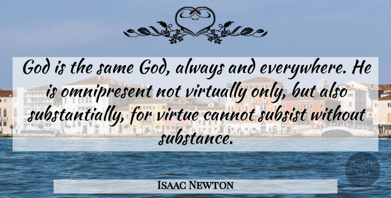 Isaac Newton Quote About Cannot, God, Subsist, Virtually: God Is The Same God...