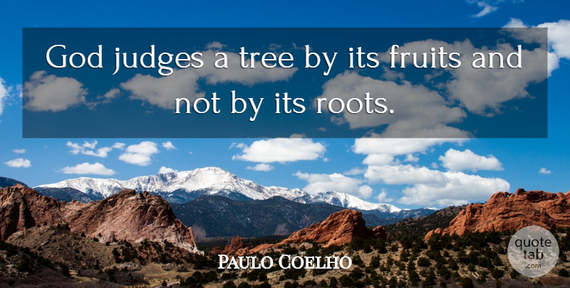Paulo Coelho Quote About Life, Roots, Judging: God Judges A Tree By...