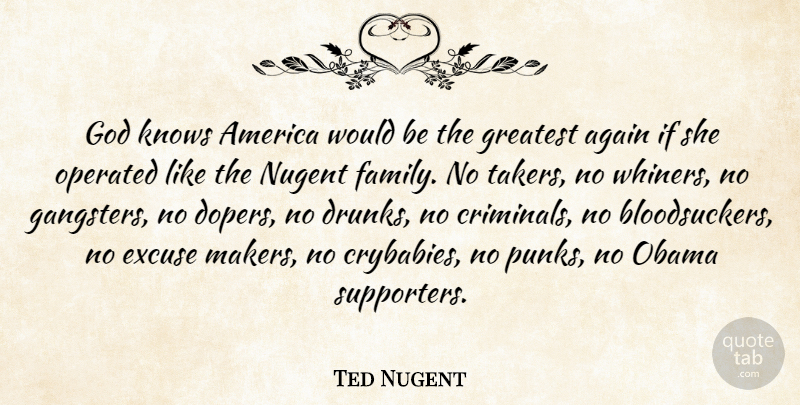 Ted Nugent Quote About Obama Supporters, America, Would Be: God Knows America Would Be...