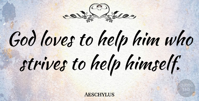 Aeschylus Quote About Love, God, Helping Others: God Loves To Help Him...