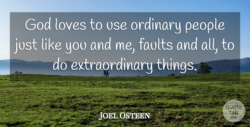 Joel Osteen Quote About People, Ordinary, Use: God Loves To Use Ordinary...