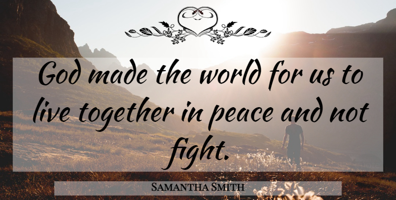 Samantha Smith Quote About American Celebrity, God, Peace: God Made The World For...