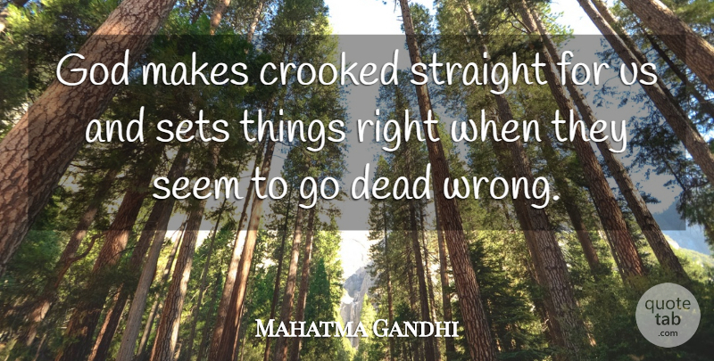 Mahatma Gandhi Quote About God, Crooked, Seems: God Makes Crooked Straight For...