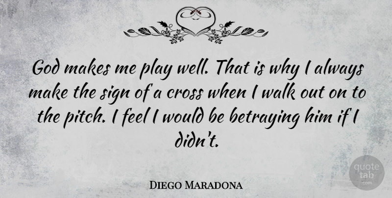 Diego Maradona Quote About Cross, God, Sign, Walk: God Makes Me Play Well...