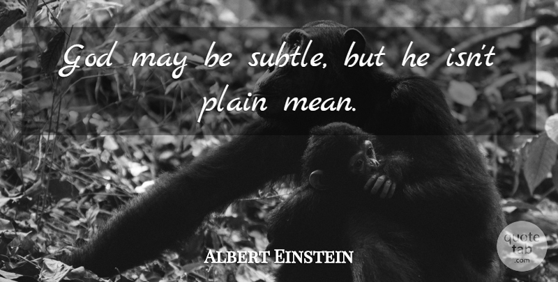 Albert Einstein Quote About Love, Inspirational, Life: God May Be Subtle But...