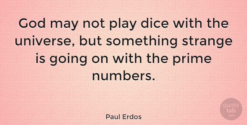 Paul Erdos Quote About Play, Numbers, May: God May Not Play Dice...