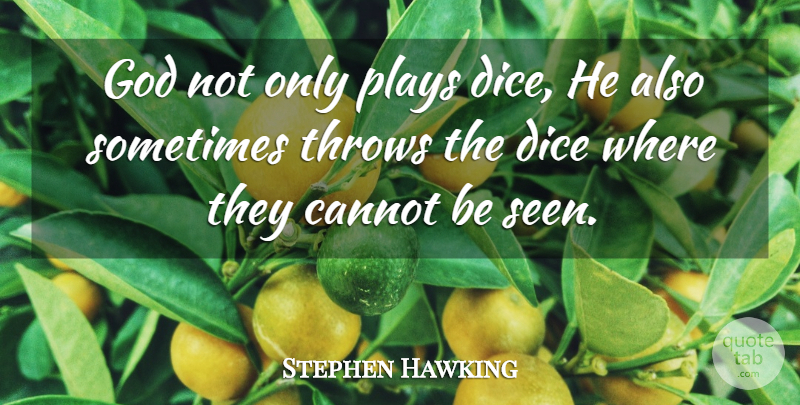 Stephen Hawking Quote About Cannot, English Physicist, God, Plays, Throws: God Not Only Plays Dice...