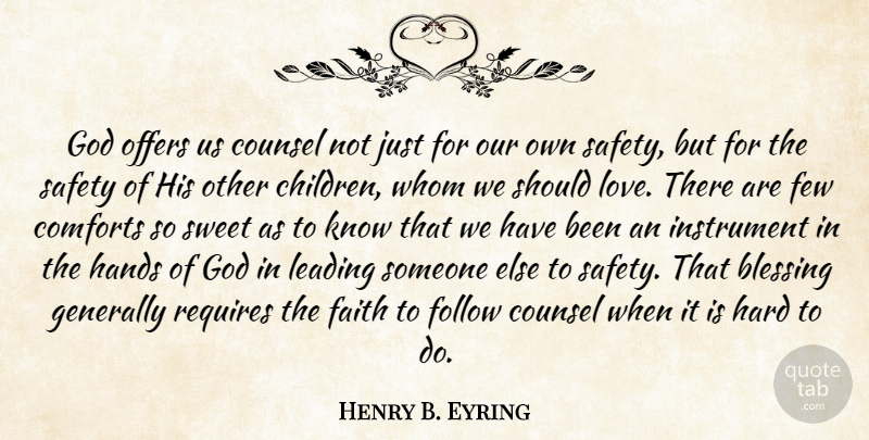 Henry B. Eyring Quote About Blessing, Comforts, Counsel, Faith, Few: God Offers Us Counsel Not...
