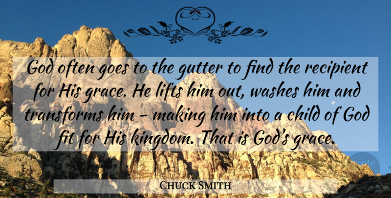 Chuck Smith Quote About Children, Grace, Gutters: God Often Goes To The...