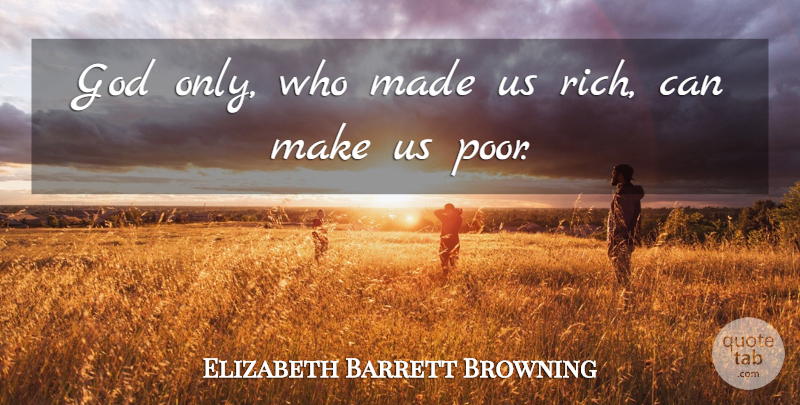 Elizabeth Barrett Browning Quote About Lilies, Rich, Poor: God Only Who Made Us...