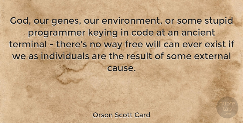 Orson Scott Card Quote About Stupid, Way, Causes: God Our Genes Our Environment...