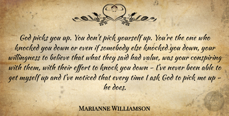 Marianne Williamson Quote About Believe, Effort, Pick Me Up: God Picks You Up You...