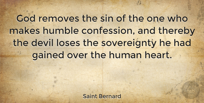 Saint Bernard Quote About Devil, Gained, God, Human, Humble: God Removes The Sin Of...