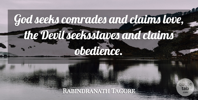 Rabindranath Tagore Quote About Claims, Comrades, Devil, God, Seeks: God Seeks Comrades And Claims...