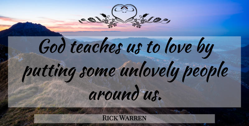 Rick Warren Quote About Christian, People, One Line: God Teaches Us To Love...