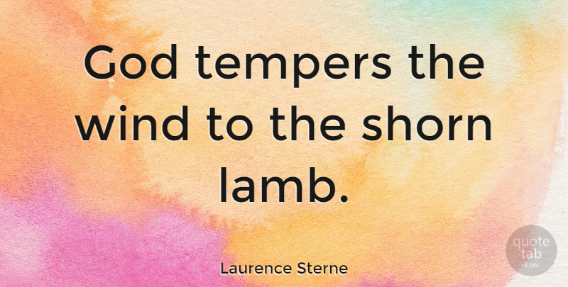 Laurence Sterne Quote About Wind, Lambs, Temper: God Tempers The Wind To...