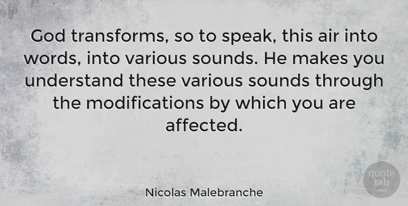 Nicolas Malebranche Quote About Air, Sound, Speak: God Transforms So To Speak...