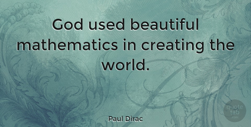 Paul Dirac Quote About Beautiful, God, Creating: God Used Beautiful Mathematics In...