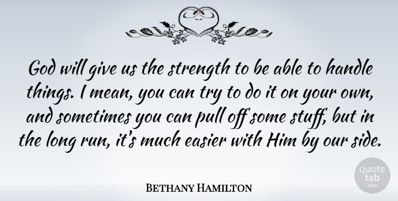 Bethany Hamilton Quote About Running, Mean, Long: God Will Give Us The...