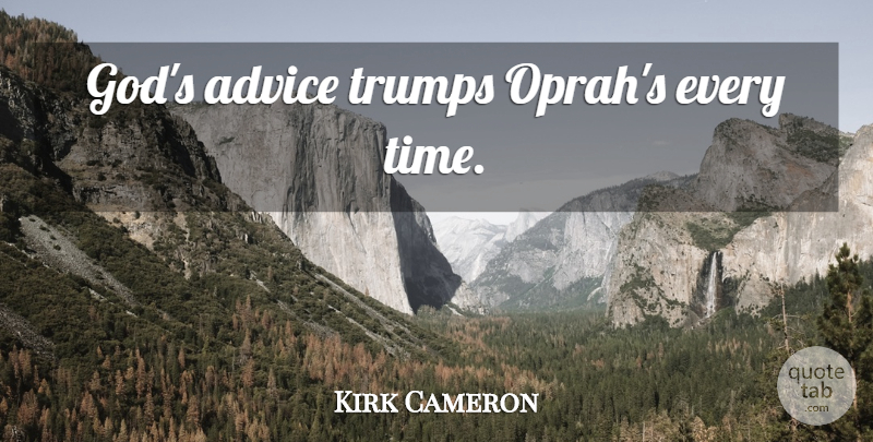 Kirk Cameron Quote About Advice, Trump: Gods Advice Trumps Oprahs Every...