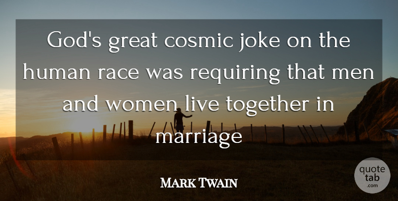 Mark Twain Quote About Marriage, Men, Race: Gods Great Cosmic Joke On...