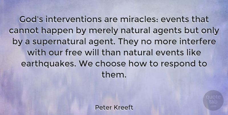 Peter Kreeft Quote About Earthquakes, Miracle, Agents: Gods Interventions Are Miracles Events...
