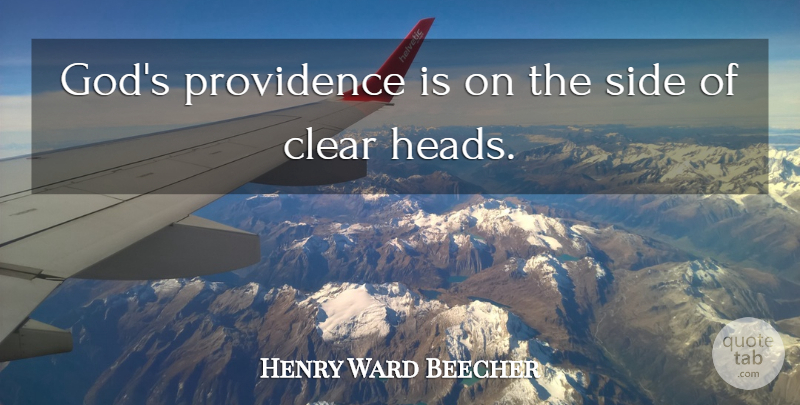 Henry Ward Beecher Quote About Clear Head, Sides, Providence: Gods Providence Is On The...