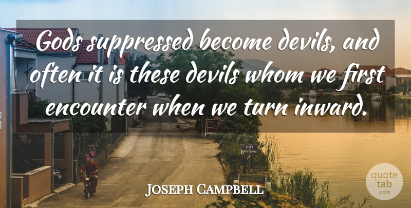 Joseph Campbell Quote About Inspirational, God, Devil: Gods Suppressed Become Devils And...