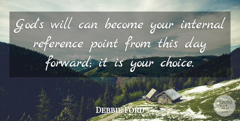 Debbie Ford Quote About God, Internal, Point, Reference: Gods Will Can Become Your...
