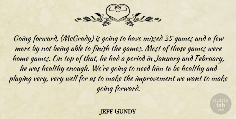 Jeff Gundy Quote About Few, Finish, Games, Healthy, Home: Going Forward Mcgrady Is Going...