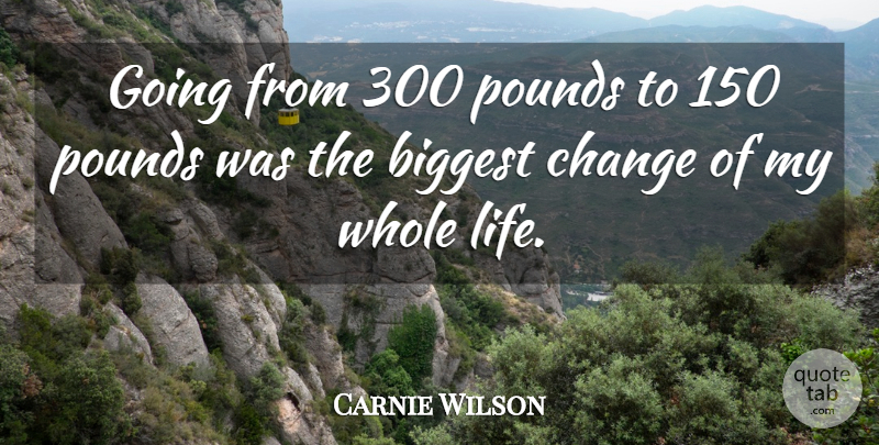 Carnie Wilson Quote About Pounds, Whole Life, Whole: Going From 300 Pounds To...