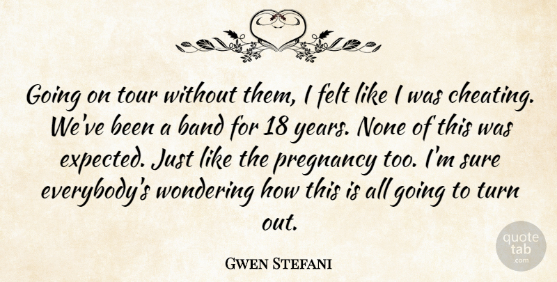 Gwen Stefani Quote About Band, Cheating, Felt, None, Pregnancy: Going On Tour Without Them...